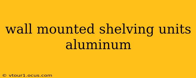 wall mounted shelving units aluminum