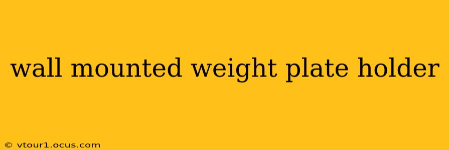 wall mounted weight plate holder