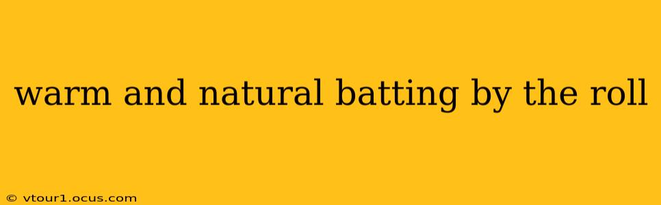 warm and natural batting by the roll