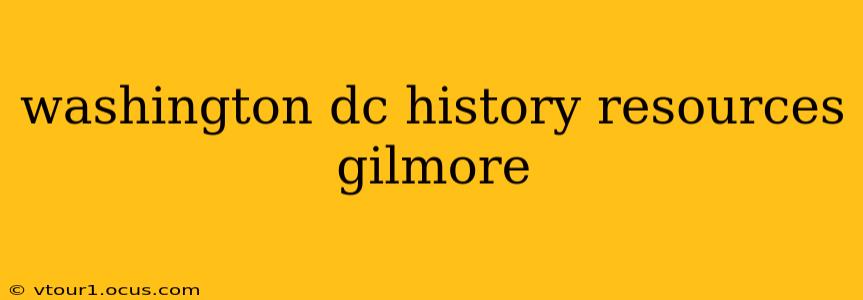 washington dc history resources gilmore