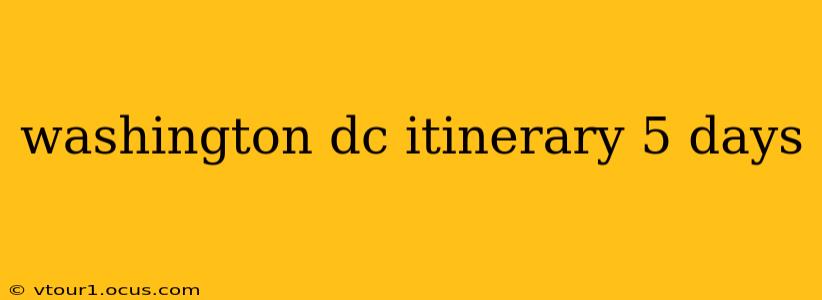 washington dc itinerary 5 days