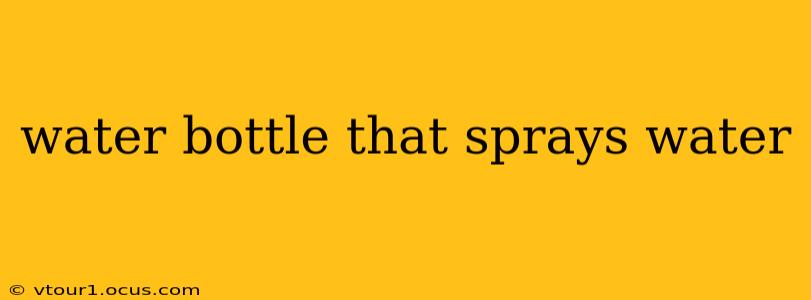 water bottle that sprays water