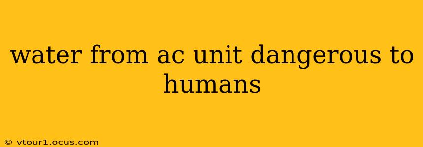 water from ac unit dangerous to humans