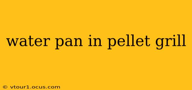 water pan in pellet grill