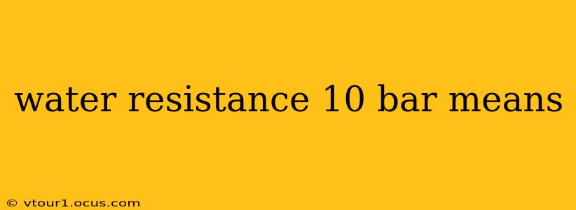water resistance 10 bar means