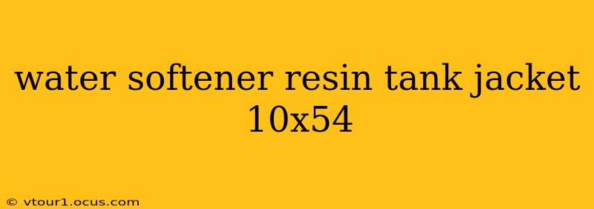 water softener resin tank jacket 10x54