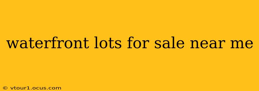 waterfront lots for sale near me