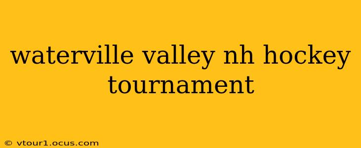 waterville valley nh hockey tournament