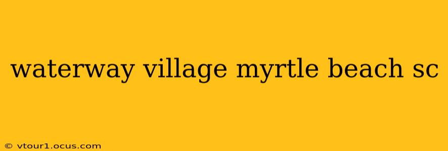 waterway village myrtle beach sc