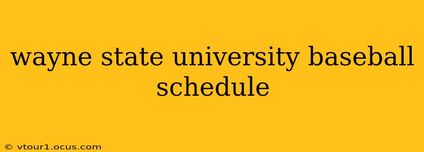 wayne state university baseball schedule