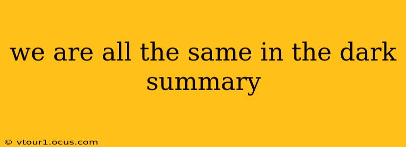 we are all the same in the dark summary