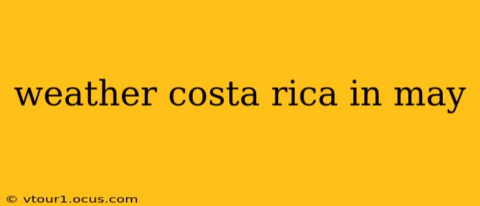weather costa rica in may