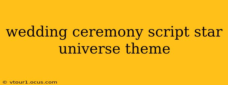 wedding ceremony script star universe theme
