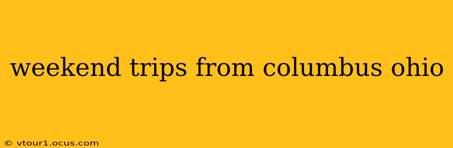 weekend trips from columbus ohio