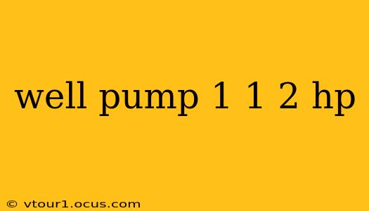 well pump 1 1 2 hp