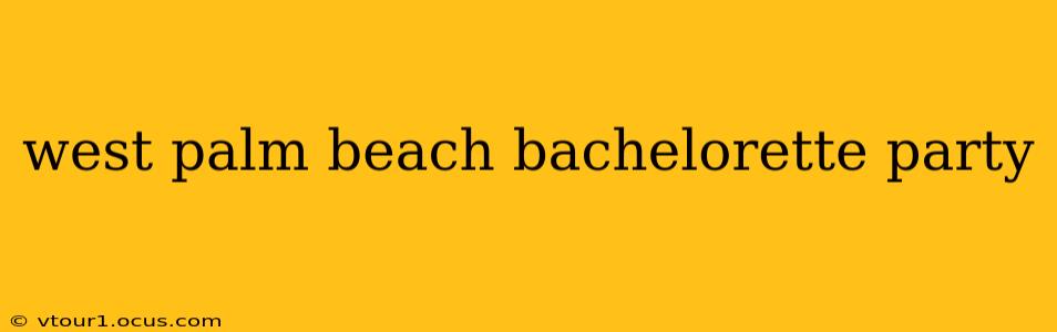 west palm beach bachelorette party