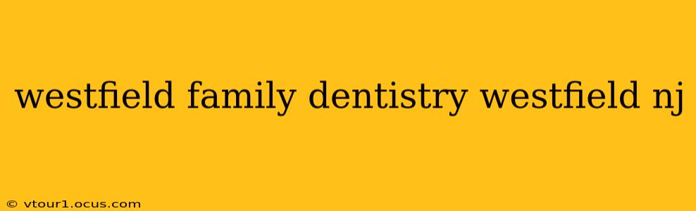 westfield family dentistry westfield nj