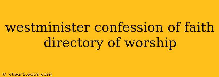 westminister confession of faith directory of worship