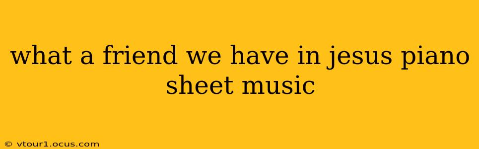 what a friend we have in jesus piano sheet music