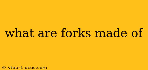 what are forks made of