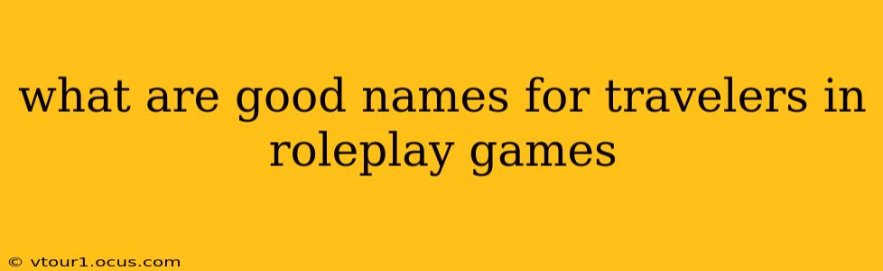 what are good names for travelers in roleplay games