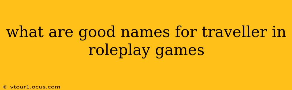 what are good names for traveller in roleplay games