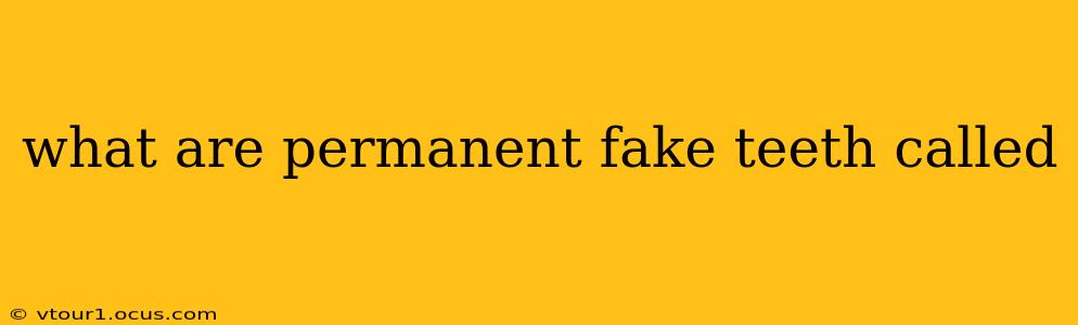 what are permanent fake teeth called