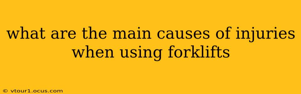 what are the main causes of injuries when using forklifts