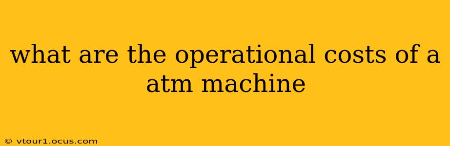 what are the operational costs of a atm machine