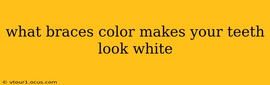 what braces color makes your teeth look white