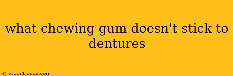 what chewing gum doesn't stick to dentures