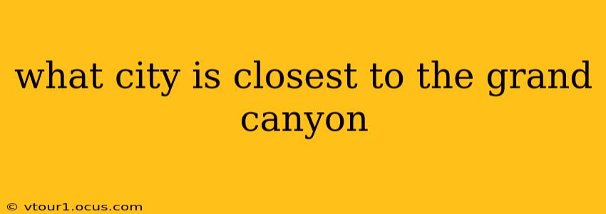 what city is closest to the grand canyon