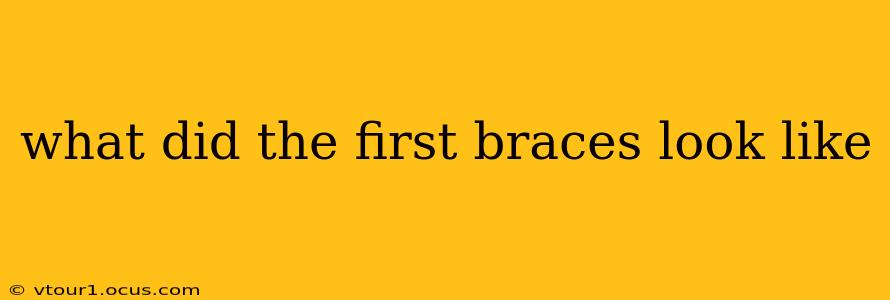 what did the first braces look like