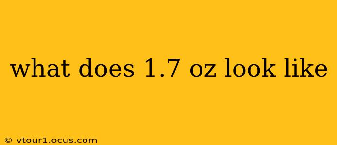 what does 1.7 oz look like