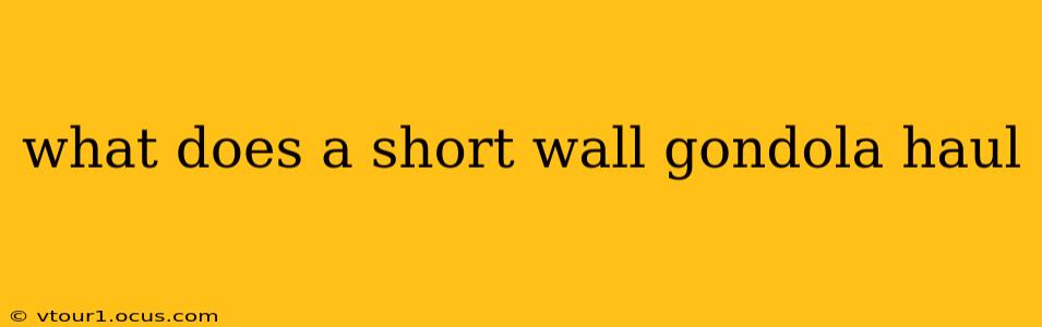 what does a short wall gondola haul