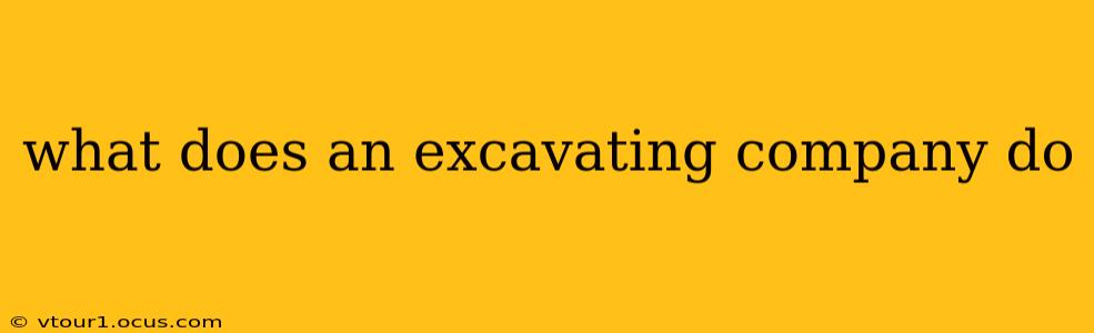 what does an excavating company do