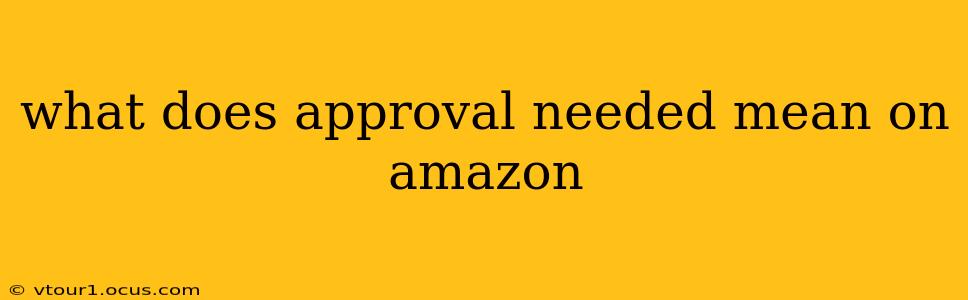 what does approval needed mean on amazon