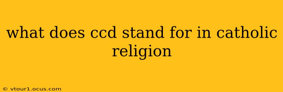 what does ccd stand for in catholic religion