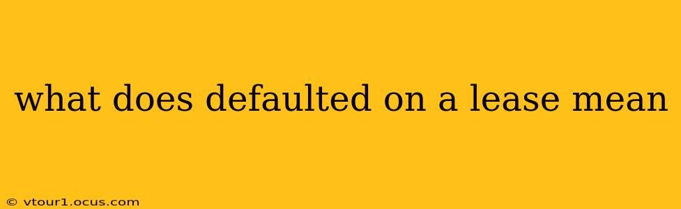 what does defaulted on a lease mean