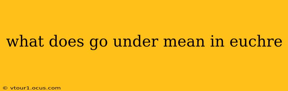 what does go under mean in euchre