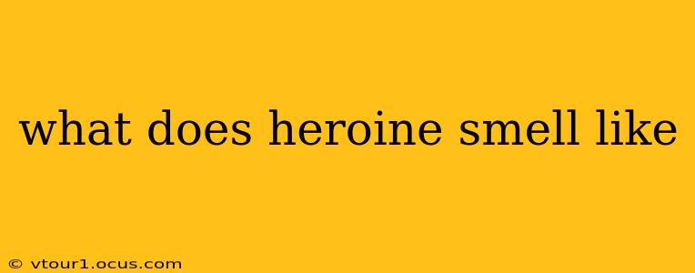 what does heroine smell like