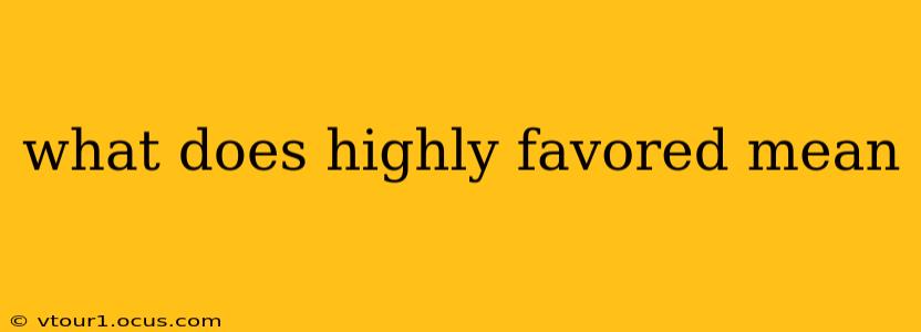what does highly favored mean