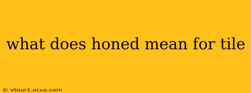 what does honed mean for tile