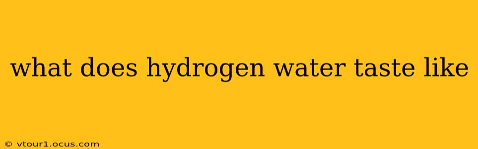 what does hydrogen water taste like