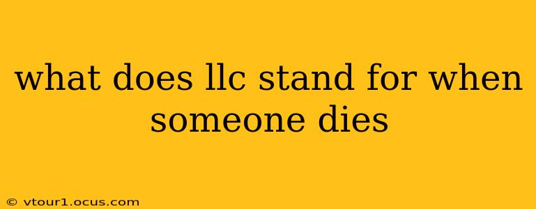what does llc stand for when someone dies