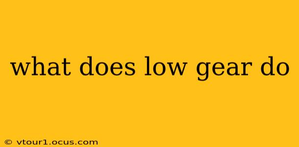 what does low gear do