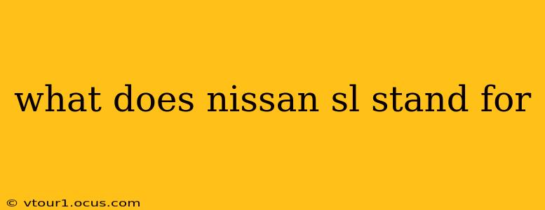 what does nissan sl stand for
