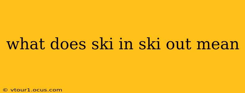 what does ski in ski out mean