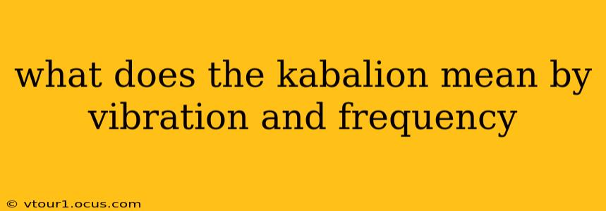 what does the kabalion mean by vibration and frequency