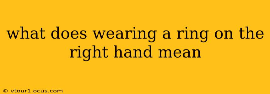 what does wearing a ring on the right hand mean